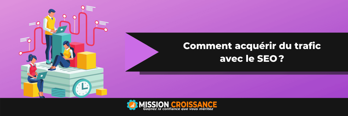 Comment acquérir du trafic avec le SEO